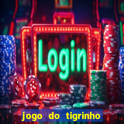 jogo do tigrinho que da bonus no cadastro